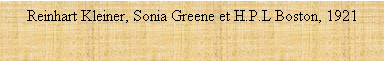 Zone de Texte: Reinhart Kleiner, Sonia Greene et H.P.L Boston, 1921